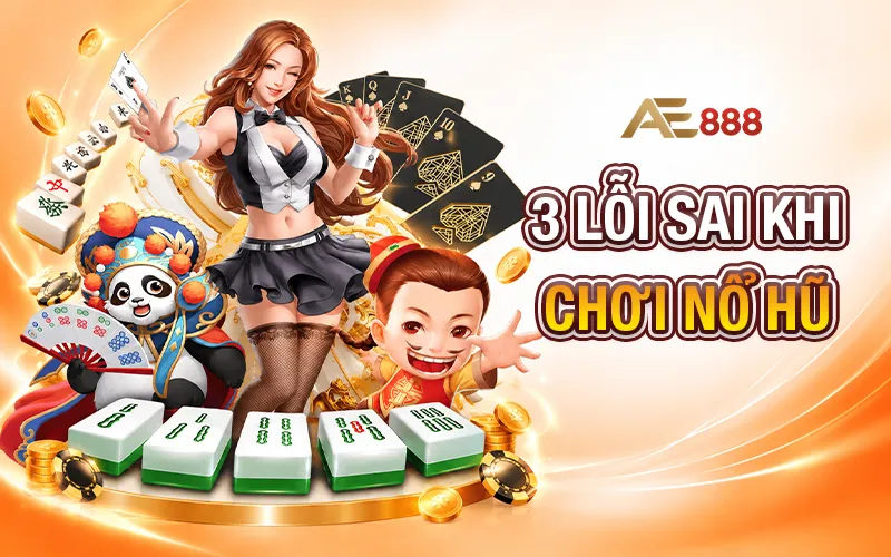 3 Lỗi sai kinh điển khi chơi nổ hũ